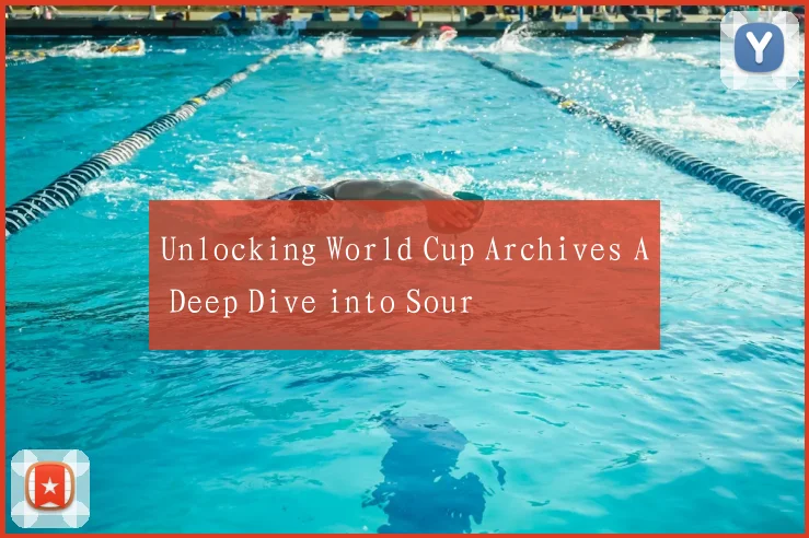 Unlocking World Cup Archives A Deep Dive into Sour